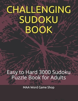 Paperback Challenging Sudoku Book: Easy to Hard 3000 sudoku puzzle book for adults Book