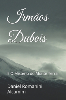 Irmãos Dubois: E O Mistério do Monte Terra (Portuguese Edition)