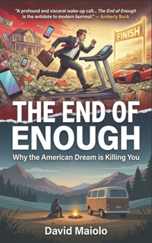 The End of Enough: Why the American Dream is Killing You
