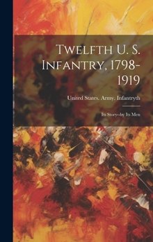 Hardcover Twelfth U. S. Infantry, 1798-1919; its Story--by its Men Book