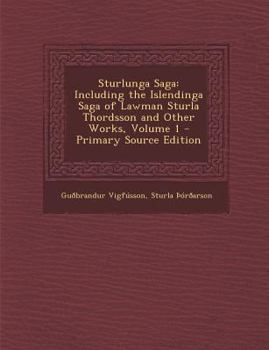 Paperback Sturlunga Saga: Including the Islendinga Saga of Lawman Sturla Thordsson and Other Works, Volume 1 [Icelandic] Book