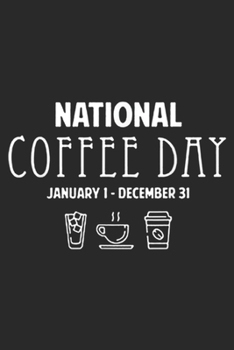 National Coffee Day january 1 - december 31: National Coffee Day - Coffee Lover's Gift Journal/Notebook Blank Lined Ruled 6x9 100 Pages