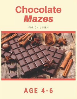 Paperback Chocolate Mazes For Children Age 4-6: Mazes book - 81 Pages, Ages 4 to 6, Patience, Focus, Attention to Detail, and Problem-Solving Book