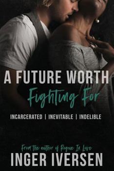 Incarcerated | Inevitable | Indelible: Volume 1 - Book  of the A Future Worth Fighting For