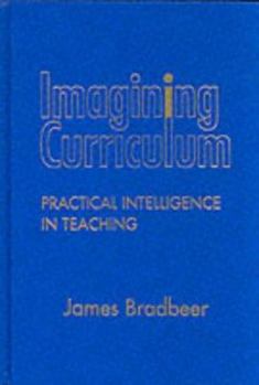 Hardcover Imagining Curriculum: Practical Intelligence in Teaching Book