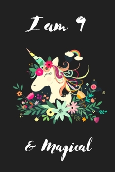 Unicorn Journal I am 9 & Magical: with MORE UNICORNS INSIDE ! A Happy Birthday 9 Years Old Unicorn Journal Notebook for Kids, Birthday Unicorn Journal for Girls / 9 Year Old Birthday Gift for Girls!