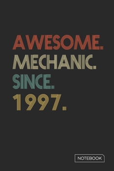 Awesome Mechanic Since 1997 Notebook: Blank Lined 6 x 9 Keepsake Birthday Journal Write Memories Now. Read them Later and Treasure Forever Memory Book ... or Retirement 23rd Work Anniversary Gift!