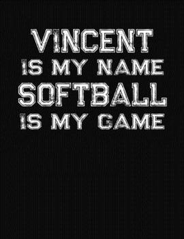 Vincent Is My Name Softball Is My Game: Softball Themed College Ruled Compostion Notebook - Personalized Gift for Vincent