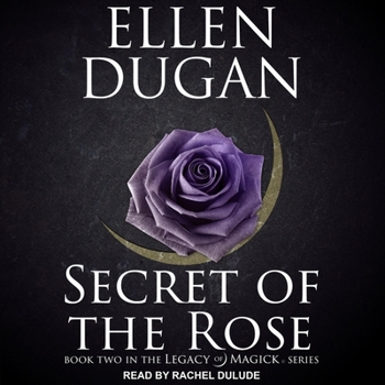Secret Of The Rose - Book #2 of the Legacy of Magick