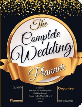 Paperback The Complete Wedding Planner: Wedding Planning Book for Brides A Step by Step Guide to Creating Your Dream Wedding. Checklists, Worksheets, and Esse Book