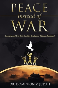 Paperback Peace Instead of War: Amicable and Win-Win Conflict Resolution Without Bloodshed [Large Print] Book