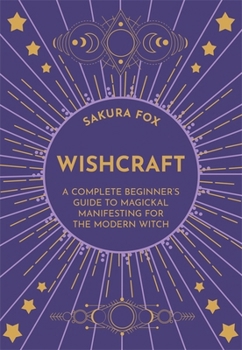 Paperback Wishcraft: A Complete Beginner's Guide to Magickal Manifesting for the Modern Witch Book