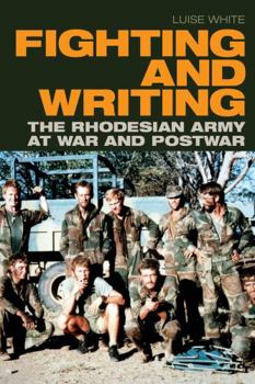 Paperback Fighting and Writing: The Rhodesian Army at War and Postwar Book