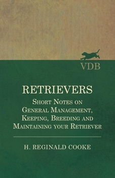 Paperback Retrievers - Short Notes on General Management, Keeping, Breeding and Maintaining Your Retriever Book
