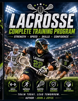 Paperback Lacrosse Complete Training Program: Build Strength. Increase Speed. Dominate the Field. Book
