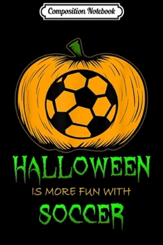 Composition Notebook: Soccer Pumpkin Carving Halloween for Football Player Coach  Journal/Notebook Blank Lined Ruled 6x9 100 Pages