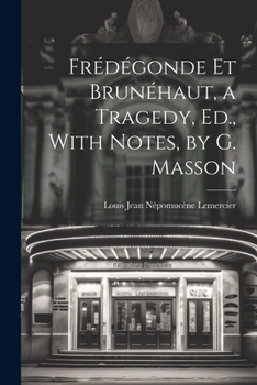 Paperback Frédégonde Et Brunéhaut, a Tragedy, Ed., With Notes, by G. Masson Book