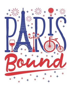 Paperback Paris Bound: Travel Notebook, Blank Lined Paperback Travel Planner, 150 pages, college ruled Book