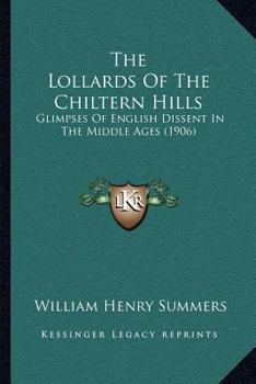 The Lollards Of The Chiltern Hills: Glimpses Of English Dissent In The Middle Ages