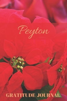Peyton Gratitude Journal: Christmas Design Personalized with Name and Prompted, for Women (Poinsettia)