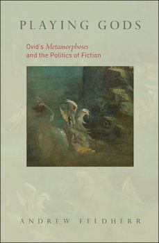 Hardcover Playing Gods: Ovid's Metamorphoses and the Politics of Fiction Book