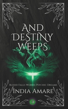 And Destiny Weeps (Blood Falls World: Psychic Dreams)