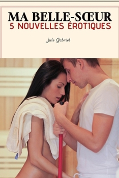 Paperback Ma belle-soeur 5 nouvelles érotiques [French] Book