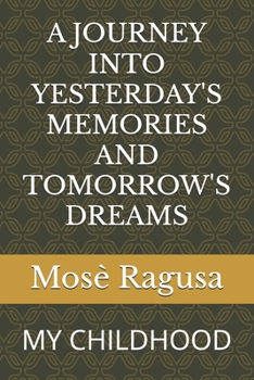 A Journey Into Yesterday's Memories and Tomorrow's Dreams: My Childhood