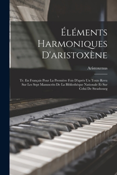 Paperback Éléments Harmoniques D'aristoxène: Tr. En Français Pour La Première Fois D'après Un Texte Revu Sur Les Sept Manuscrits De La Bibliothèque Nationale Et [French] Book