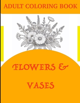 Paperback Adult Coloring Book: Flowers & Vases Book