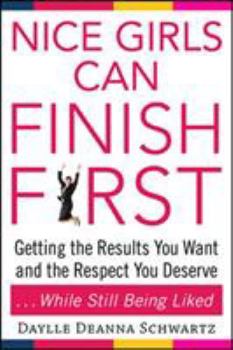 Paperback Nice Girls Can Finish First: Getting the Results You Want and the Respect You Deserve...While Still Being Liked Book