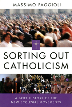 Paperback Sorting Out Catholicism: A Brief History of the New Ecclesial Movements Book