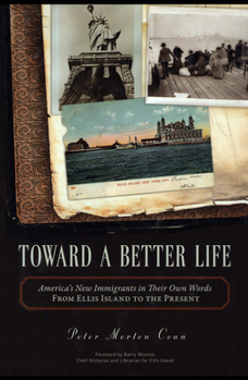 Hardcover Toward a Better Life: America's New Immigrants in Their Own Words from Ellis Island to the Present Book