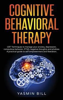 Paperback Cognitive Behavioral Therapy: CBT Techniques to Manage Anxiety or Depression: A Practical Guide to Self Empowerment and Liberation Book