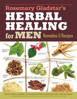 Paperback Rosemary Gladstar's Herbal Healing for Men: Remedies and Recipes for Circulation Support, Heart Health, Vitality, Prostate Health, Anxiety Relief, Lon Book