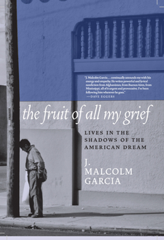 Paperback The Fruit of All My Grief: Lives in the Shadows of the American Dream Book