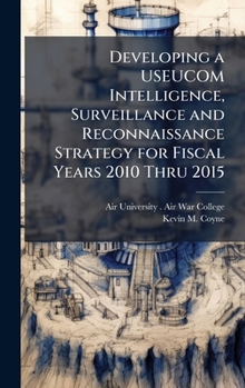 Hardcover Developing a USEUCOM Intelligence, Surveillance and Reconnaissance Strategy for Fiscal Years 2010 Thru 2015 Book
