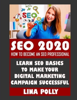 Paperback Seo 2020: How To Become An SEO Professional: Learn SEO Basics To Make Your Digital Marketing Campaign Successful Book