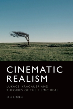 Cinematic Realism: Luk�cs, Kracauer and Theories of the Filmic Real