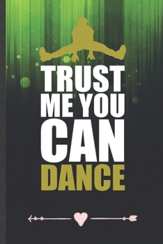 Paperback Trust Me You Can Dance: Dancer Dancing Funny Lined Notebook Journal For Instructor Enthusiast, Unique Special Inspirational Birthday Gift, Reg Book