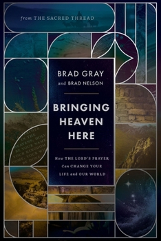 Paperback Bringing Heaven Here: How the Lord's Prayer Can Change Your Life and Our World Book