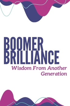 Paperback Boomer Brilliance Wisdom From Another Generation: Journal for Recording Insights from Wise Baby Boomers Book