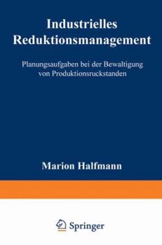 Industrielles Reduktionsmanagement: Planungsaufgaben Bei Der Bewaltigung Von Produktionsruckstanden