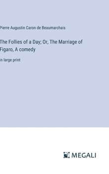 Hardcover The Follies of a Day; Or, The Marriage of Figaro, A comedy: in large print Book
