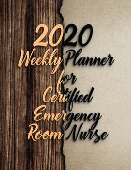 2020 Weekly Planner For Certified Emergency Room Nurse: On-the-go 12-Months Plan a head Focus Calendar and Organizer Daily Schedule Agenda Month at a Glance Appointment Journal