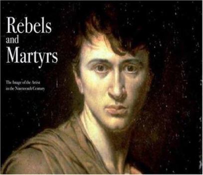 Paperback Rebels and Martyrs: The Image of the Artist in the Nineteenth Century Book
