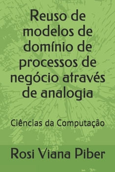 Paperback Reuso de modelos de domínio de processos de negócio através de analogia: Ciências da Computação [Portuguese] Book