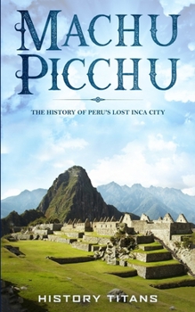 Paperback Machu Picchu: The History of Peru's Lost Inca City Book