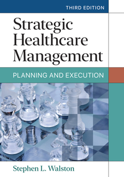 Hardcover Strategic Healthcare Management: Planning and Execution, Third Edition Book