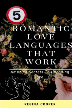 Paperback 5 Romantic Love Languages That Work: Amazing Secrets To Unending Love Book